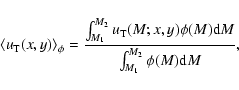\begin{displaymath}\langle u_{\rm T}(x,y) \rangle _{\phi} = \frac{ \int_{M_1}^{M...
...;x,y) \phi(M) {\rm d}M}
{ \int_{M_1}^{M_2} \phi(M) {\rm d}M},
\end{displaymath}
