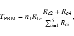 \begin{displaymath}T_{\rm PRM}=n_{1}R_{1c}\frac{R_{c2}+R_{c4}}{\sum_{i=1}^{5}R_{ci}},
\end{displaymath}
