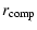 $\displaystyle %
r_{\rm comp}$