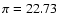 $\pi=22.73$