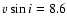 $v \sin i = 8.6$
