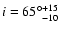 $i = 65\degr_{-10}^{+15}$
