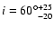 $i = 60\degr_{-20}^{+25}$