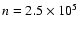 $n=2.5\times 10^5$