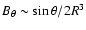 $B_\theta \sim \sin\theta/2R^3$