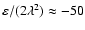 $\varepsilon/(2\lambda^2)\approx-50$