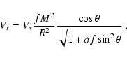 \begin{displaymath}V_r = V_{*} {f M^2\over R^2} { \cos\theta \over
\sqrt{1+\delta f \sin^2\theta} }
~,
\end{displaymath}