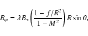\begin{displaymath}B_\varphi = \lambda B_{*}
\left(\frac{1-f/R^2}{1-M^2}\right)R\sin\theta ,
\end{displaymath}