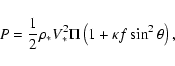 \begin{displaymath}P={1\over2}\rho_* V_{*}^2\Pi\left(1+\kappa f\sin^{2}\theta\right) ,
\end{displaymath}