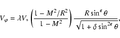 \begin{displaymath}V_\varphi={\lambda}V_{*}
\left(\frac{1 - M^2/R^2}{1- M^2}\ri...
...sin^{\epsilon}\theta}{\sqrt{1+\delta\sin^{2\epsilon}\theta}} ,
\end{displaymath}