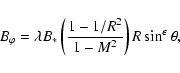 \begin{displaymath}B_{\varphi}=\lambda B_*
\left(\frac{1-1/R^2}{1-M^2}\right)R\sin^{\epsilon}\theta,
\end{displaymath}