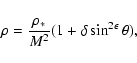 \begin{displaymath}\rho=\frac{\rho_*}{M^2}(1+\delta\sin^{2\epsilon}\theta),
\end{displaymath}