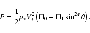 \begin{displaymath}P={1\over2}\rho_* V_{*}^2\left(\Pi_0+\Pi_1\sin^{2\epsilon}\theta\right) .
\end{displaymath}