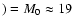 $)=M_0\approx 19$