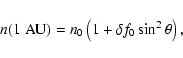 \begin{displaymath}n(1\;{\rm AU})=n_0\left(1+\delta f_0\sin^2\theta\right),
\end{displaymath}