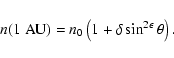 \begin{displaymath}n(1\;{\rm AU})=n_0\left(1+\delta\sin^{2\epsilon}\theta\right)
.
\end{displaymath}
