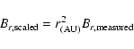 \begin{displaymath}B_{r,\rm scaled}=r_{(\rm AU)}^2 B_{r,\rm measured}
\end{displaymath}