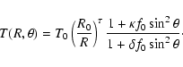 \begin{displaymath}T(R,\theta)=T_{0}\left(\frac{R_0}{R}\right)^\tau
\frac{1+\kappa f_0 \sin^2\theta}{1+\delta f_0 \sin^2\theta}
\cdot
\end{displaymath}