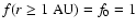 $f(r\ge1\;{\rm AU})=f_0=1$