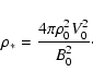 \begin{displaymath}\rho_*=\frac{4\pi\rho_0^2V_0^2}{B_{0}^2}
\cdot
\end{displaymath}