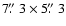 $7\hbox{$.\!\!^{\prime\prime}$ }3 \times 5\hbox{$.\!\!^{\prime\prime}$ }3$