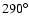 $290^\circ$