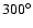 $300^\circ$