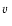 $\mbox{$\varv$ }$