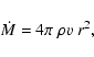 \begin{displaymath}
\dot{M} = 4\pi~\rho \mbox{$\varv$ }r^2,
\end{displaymath}