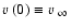$\mbox{$\varv$ }(0) \equiv \mbox{$\mbox{$\varv$ }_\infty$ }$