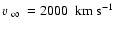 $\mbox{$\mbox{$\varv$ }_\infty$ }= 2000~~\mbox{km}~\mbox{s}^{-1}$