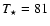 $T_\star = 81$