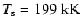 $T_{\rm s} = 199~{\rm kK}$