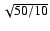 $\sqrt {50/10}$