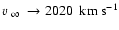 $\mbox{$\mbox{$\varv$ }_\infty$ }\rightarrow 2020~~\mbox{km}~\mbox{s}^{-1}$