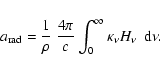 \begin{displaymath}
a_{\rm rad} = \frac{1}{\rho}~\frac{4\pi}{c} \int_0^{\infty} \kappa_\nu
{H}_\nu~~\mbox{d}\nu.
\end{displaymath}