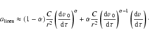\begin{displaymath}
a_{\rm lines} \approx
(1-\alpha) \frac{C}{r^2} \left( \fra...
...ft( \frac{\mbox{d}\mbox{$\varv$ }}{\mbox{d}\tau} \right) \cdot
\end{displaymath}