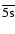 $\overline{\rm 5s}$