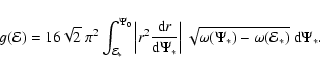 \begin{displaymath}%
g({\mathcal{E}})
=
16\sqrt{2}~\pi^2
\int_{{\mathcal{E}}_...
...qrt{\omega(\Psi_*)-\omega({\mathcal{E}}_*)}~
{{\rm d}}\Psi_*.
\end{displaymath}