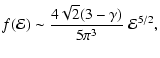 $\displaystyle f({\mathcal{E}})
\sim
\frac{4\sqrt{2}(3-\gamma)}{5\pi^3}~{\mathcal{E}}^{5/2},$