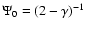 $\Psi_0=(2-\gamma)^{-1}$