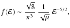 $\displaystyle f({\mathcal{E}})
\sim
\frac{\sqrt{8}}{\pi^3}~\frac{1}{\sqrt{\mu}}~{\mathcal{E}}^{-5/2},$
