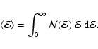 \begin{displaymath}%
\langle{\mathcal{E}}\rangle
=
\int_0^\infty {\mathcal{N}}({\mathcal{E}})~{\mathcal{E}}~{{\rm d}}{\mathcal{E}}.
\end{displaymath}