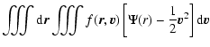 $\displaystyle \iiint
{{\rm d}}{{\vec r}}
\iiint
f({{\vec r}},{{\vec v}})
\left[\Psi(r)-\frac{1}{2}{{\vec v}}^2\right]
{{\rm d}}{{\vec v}}$