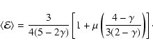 \begin{displaymath}%
\langle{\mathcal{E}}\rangle
=
\frac{3}{4(5-2\gamma)}
\left[1+\mu\left(\frac{4-\gamma}{3(2-\gamma)}\right)\right]\cdot
\end{displaymath}