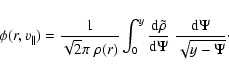 \begin{displaymath}%
\phi(r,v_\parallel)
=
\frac{1}{\sqrt{2}\pi~\rho(r)}
\int...
...e\rho}{{{\rm d}}\Psi}~\frac{{{\rm d}}\Psi}{\sqrt{y-\Psi}}\cdot
\end{displaymath}