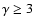 $\gamma\geq3$