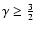 $\gamma\geq\frac{3}{2}$