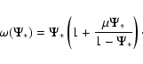 \begin{displaymath}%
\omega(\Psi_*)
=
\Psi_*\left(1+\frac{\mu\Psi_*}{1-\Psi_*}\right)\cdot
\end{displaymath}