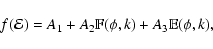 \begin{displaymath}%
f({\mathcal{E}})
=
A_1+A_2\mathbb{F}(\phi,k)+A_3\mathbb{E}(\phi,k),
\end{displaymath}